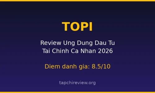 TOPI 2026: Review Ứng Dụng Đầu Tư Tài Chính Cá Nhân Hàng Đầu Việt Nam