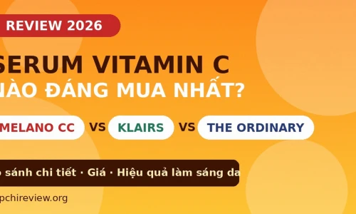 Serum Vitamin C 2026: Melano CC vs Klairs vs The Ordinary – Loại Nào Đáng Mua Nhất?