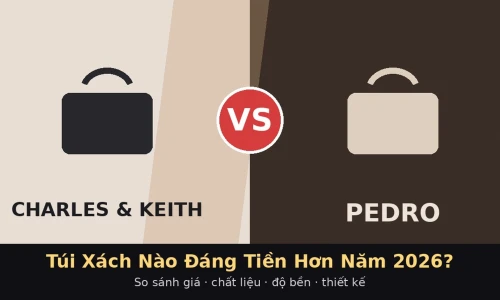 Charles & Keith vs Pedro: Túi Xách Thương Hiệu Nào Đáng Tiền Hơn Năm 2026?