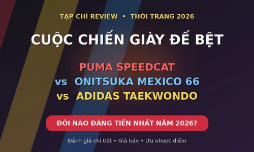 Puma Speedcat vs Onitsuka Mexico 66 vs Adidas Taekwondo: Giày Đế Bệt Nào Đáng Tiền Nhất Năm 2026?