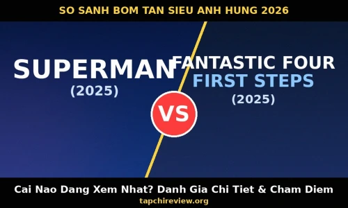 Superman vs Fantastic Four: First Steps — Bom Tấn Siêu Anh Hùng Nào Đáng Xem Nhất Năm 2026?