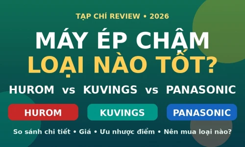 Máy Ép Chậm Loại Nào Tốt? Hurom vs Kuvings vs Panasonic 2026
