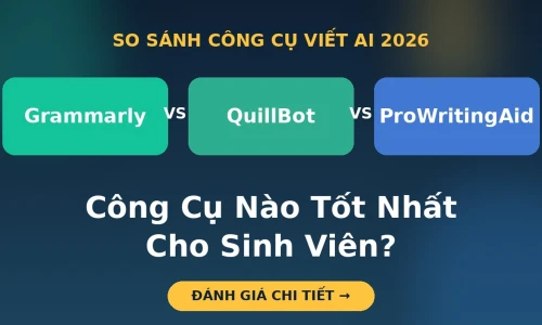 Grammarly vs QuillBot vs ProWritingAid: Công Cụ Viết AI Nào Tốt Nhất Cho Sinh Viên Năm 2026?