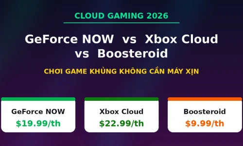 GeForce NOW vs Xbox Cloud Gaming vs Boosteroid: Dịch Vụ Cloud Gaming Nào Đáng Nhất 2026?
