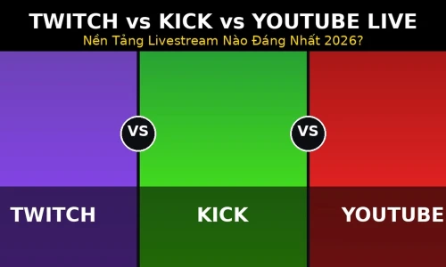 Twitch vs Kick vs YouTube Live: Nền Tảng Livestream Nào Đáng Nhất 2026?