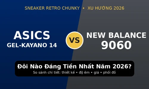 Asics Gel-Kayano 14 vs New Balance 9060: Đôi Sneaker Chunky Nào Đáng Tiền Nhất Năm 2026?