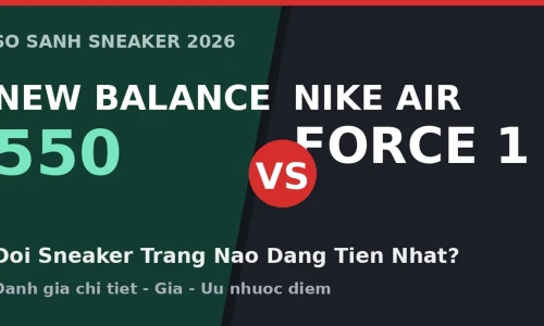 New Balance 550 vs Nike Air Force 1: Đôi Sneaker Trắng Nào Đáng Tiền Hơn Năm 2026?