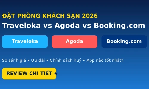 Traveloka vs Agoda vs Booking.com: App Đặt Phòng Khách Sạn Nào Tốt Nhất Năm 2026?