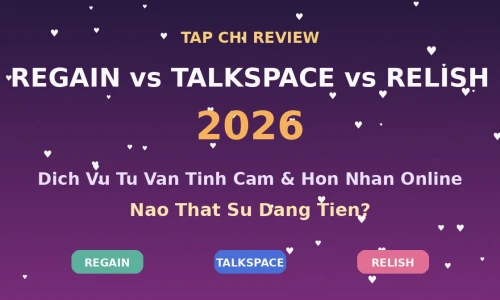 Regain vs Talkspace vs Relish 2026: Dịch Vụ Tư Vấn Tình Cảm & Hôn Nhân Online Nào Tốt Nhất?