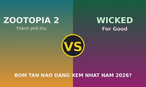 Zootopia 2 vs Wicked: For Good — Bom Tan Nao Dang Xem Nhat Nam 2026?