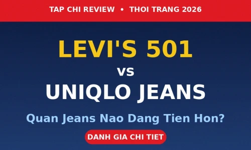 Levi's 501 vs Uniqlo Jeans: Quần Jeans Nào Đáng Tiền Hơn Năm 2026?