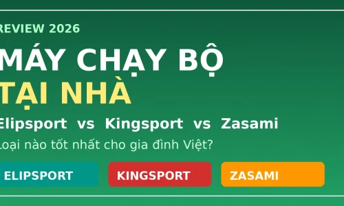 Máy Chạy Bộ Tại Nhà: Elipsport vs Kingsport vs Zasami — Loại Nào Tốt Nhất Năm 2026?