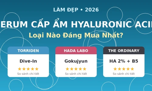 Serum Cấp Ẩm HA 2026: Torriden Dive-In vs Hada Labo vs The Ordinary – Loại Nào Đáng Mua Nhất?