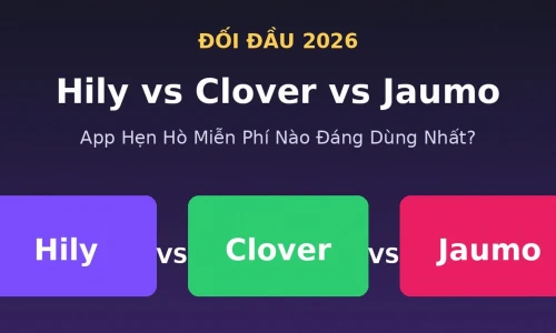 Hily vs Clover vs Jaumo 2026: App Hẹn Hò Miễn Phí Nào Đáng Dùng Nhất?