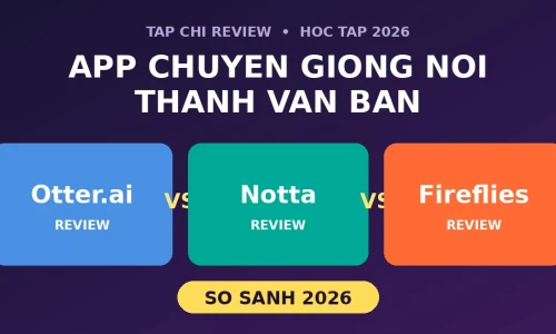 Otter.ai vs Notta vs Fireflies: App Chuyển Giọng Nói Thành Văn Bản Nào Tốt Nhất Cho Sinh Viên Năm 2026?