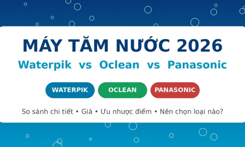Máy Tăm Nước Waterpik vs Oclean vs Panasonic: Loại Nào Tốt Nhất Năm 2026?