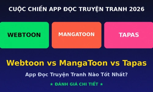 Webtoon vs MangaToon vs Tapas 2026: App Đọc Truyện Tranh Nào Tốt Nhất?