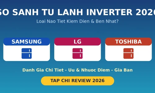 Tủ Lạnh Inverter Loại Nào Tốt? Samsung vs LG vs Toshiba 2026