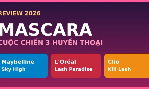 Mascara 2026: Maybelline Sky High vs L'Oréal Lash Paradise vs Clio Kill Lash – Loại Nào Tốt Nhất?