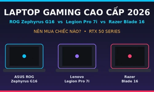 Laptop Gaming Cao Cấp 2026: ROG Zephyrus G16 vs Legion Pro 7i vs Razer Blade 16 — Nên Mua Chiếc Nào?