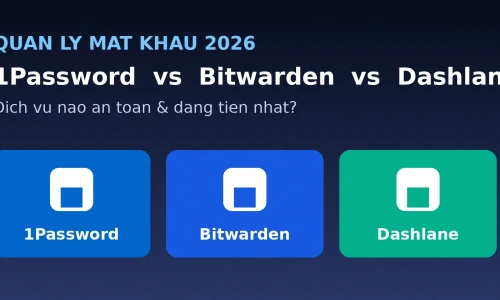 1Password vs Bitwarden vs Dashlane: Dịch Vụ Quản Lý Mật Khẩu Nào Tốt Nhất Năm 2026?