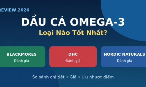 Dầu Cá Omega-3: Blackmores vs DHC vs Nordic Naturals — Loại Nào Tốt Nhất Năm 2026?
