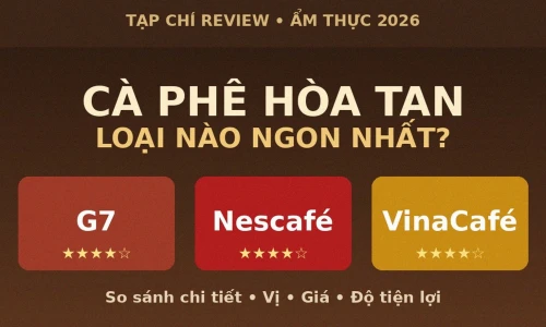 Cà Phê Hòa Tan Loại Nào Ngon Nhất? G7 vs Nescafé vs VinaCafé 2026