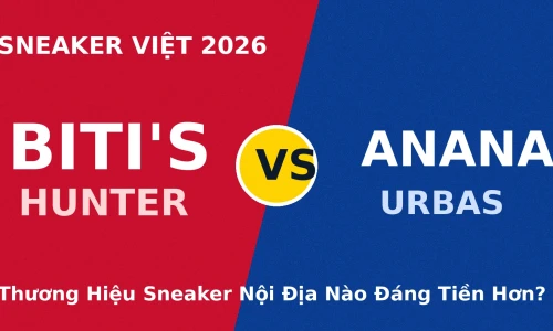 Biti's Hunter vs Ananas Urbas: Sneaker Việt Nào Đáng Tiền Hơn Năm 2026?