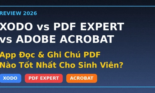 Xodo vs PDF Expert vs Adobe Acrobat: App Đọc Và Ghi Chú PDF Nào Tốt Nhất Cho Sinh Viên Năm 2026?