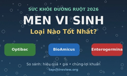 Men Vi Sinh: Optibac vs BioAmicus vs Enterogermina — Loại Nào Tốt Nhất Năm 2026?