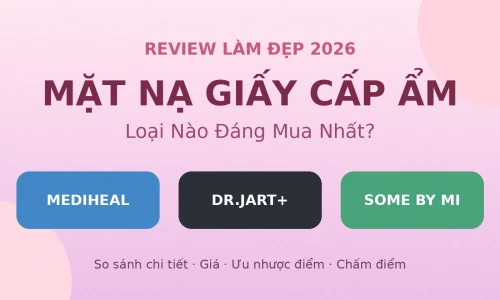Mặt Nạ Giấy 2026: Mediheal vs Dr.Jart+ vs Some By Mi – Loại Nào Tốt Nhất?