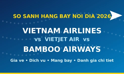 Vietnam Airlines vs Vietjet Air vs Bamboo Airways: Hãng Bay Nội Địa Nào Tốt Nhất Năm 2026?